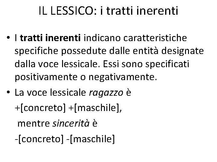 IL LESSICO: i tratti inerenti • I tratti inerenti indicano caratteristiche specifiche possedute dalle