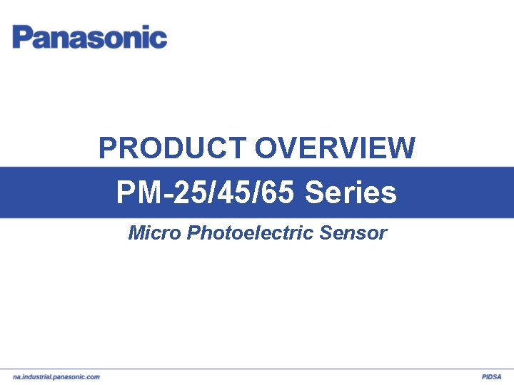 PRODUCT OVERVIEW PM-25/45/65 Series Micro Photoelectric Sensor 