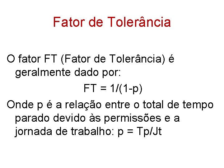 Fator de Tolerância O fator FT (Fator de Tolerância) é geralmente dado por: FT