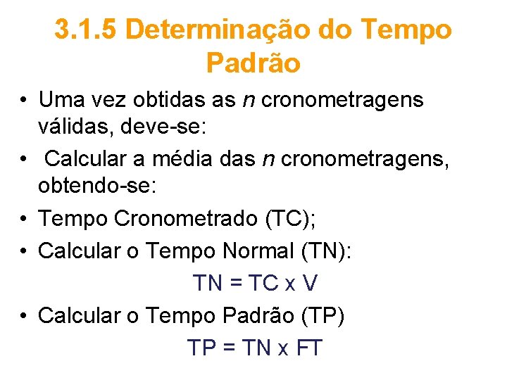 3. 1. 5 Determinação do Tempo Padrão • Uma vez obtidas as n cronometragens