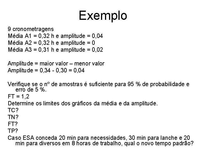 Exemplo 9 cronometragens Média A 1 = 0, 32 h e amplitude = 0,