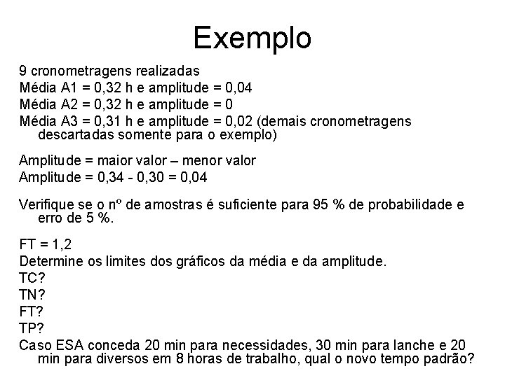 Exemplo 9 cronometragens realizadas Média A 1 = 0, 32 h e amplitude =