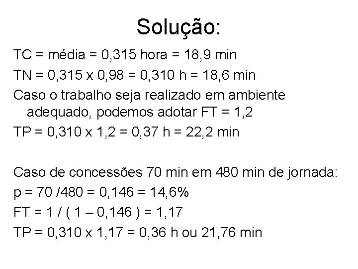 Solução: TC = média = 0, 315 hora = 18, 9 min TN =