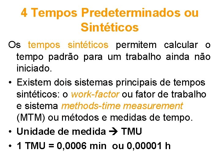 4 Tempos Predeterminados ou Sintéticos Os tempos sintéticos permitem calcular o tempo padrão para