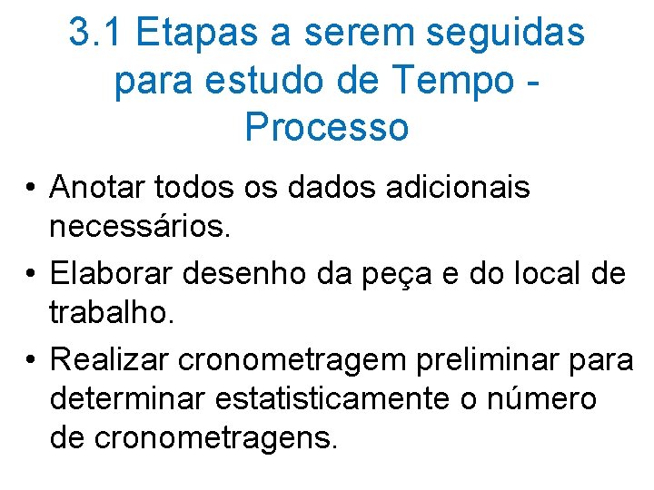 3. 1 Etapas a serem seguidas para estudo de Tempo Processo • Anotar todos