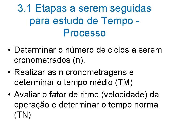 3. 1 Etapas a serem seguidas para estudo de Tempo Processo • Determinar o