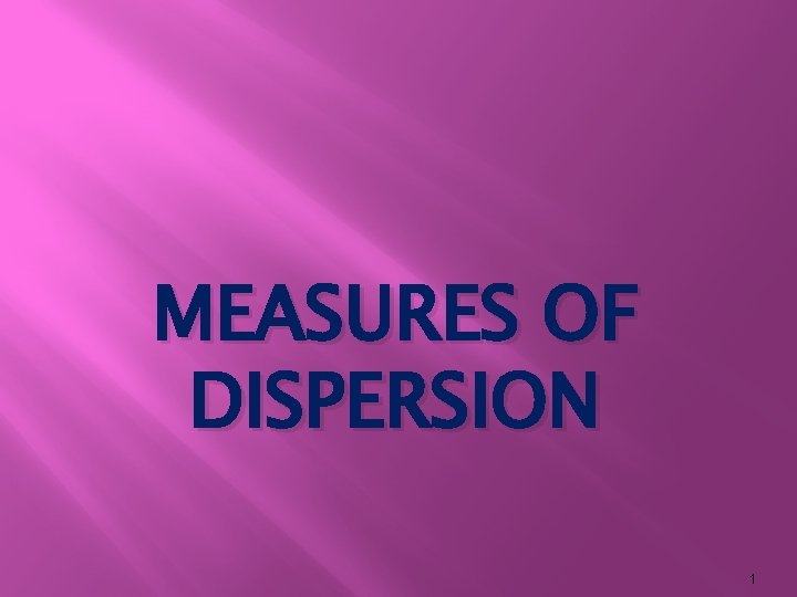 MEASURES OF DISPERSION 1 