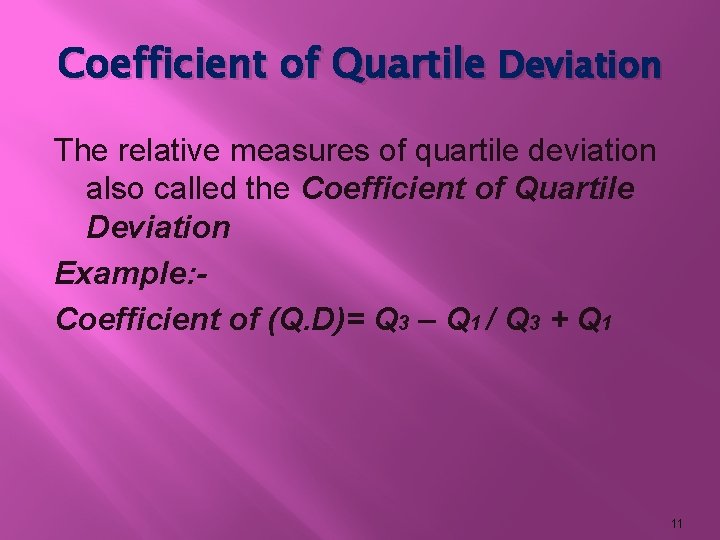 Coefficient of Quartile Deviation The relative measures of quartile deviation also called the Coefficient