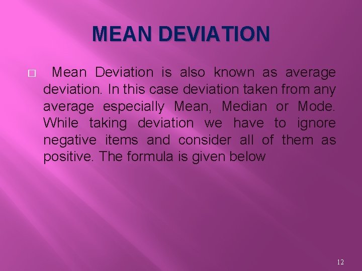 MEAN DEVIATION � Mean Deviation is also known as average deviation. In this case