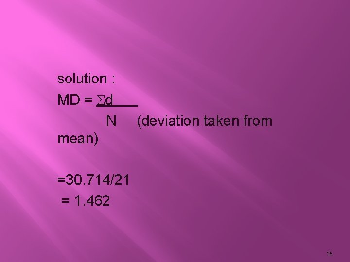 solution : MD = d N mean) (deviation taken from =30. 714/21 = 1.