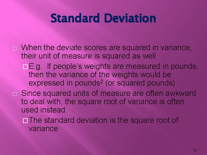 Standard Deviation � � When the deviate scores are squared in variance, their unit