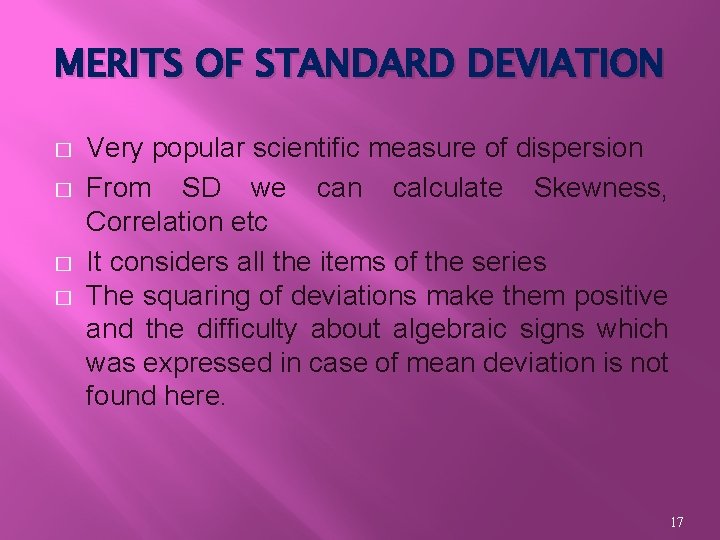 MERITS OF STANDARD DEVIATION � � Very popular scientific measure of dispersion From SD