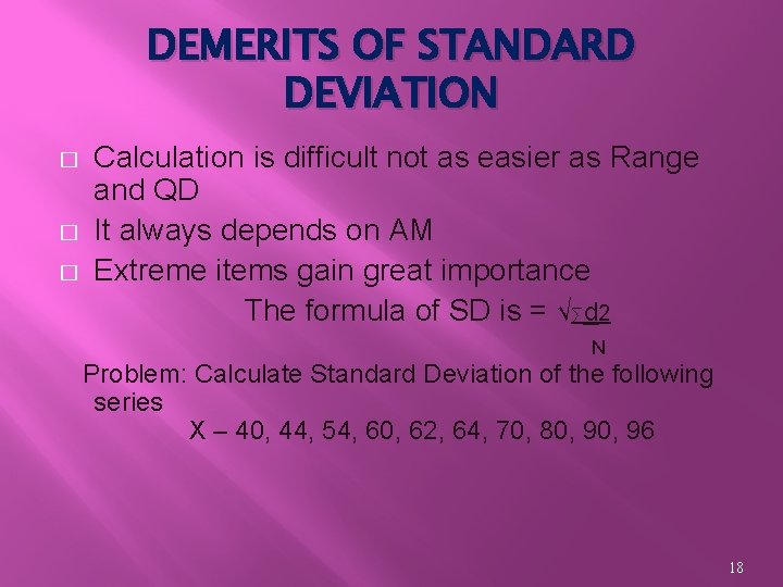 DEMERITS OF STANDARD DEVIATION � � � Calculation is difficult not as easier as