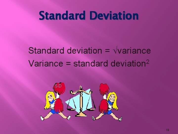 Standard Deviation Standard deviation = variance Variance = standard deviation 2 S. D 19