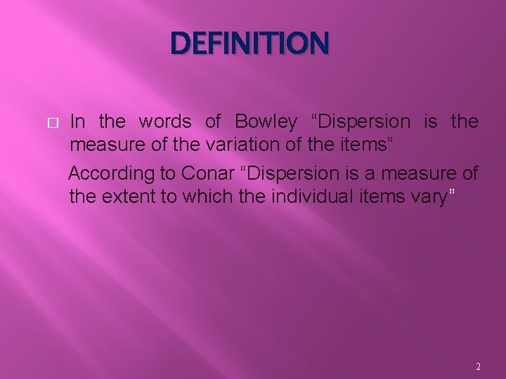 DEFINITION � In the words of Bowley “Dispersion is the measure of the variation