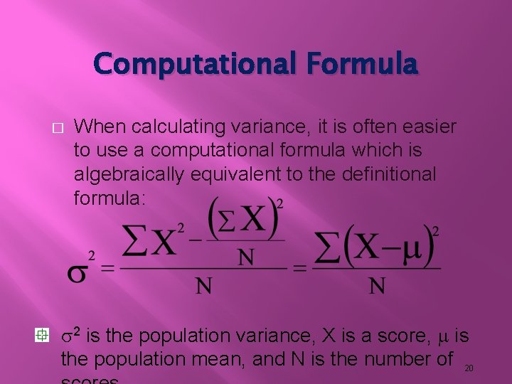 Computational Formula � When calculating variance, it is often easier to use a computational