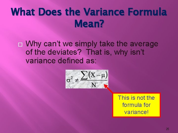 What Does the Variance Formula Mean? � Why can’t we simply take the average