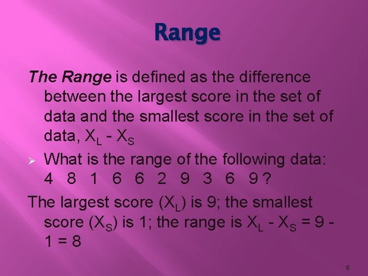 Range The Range is defined as the difference between the largest score in the