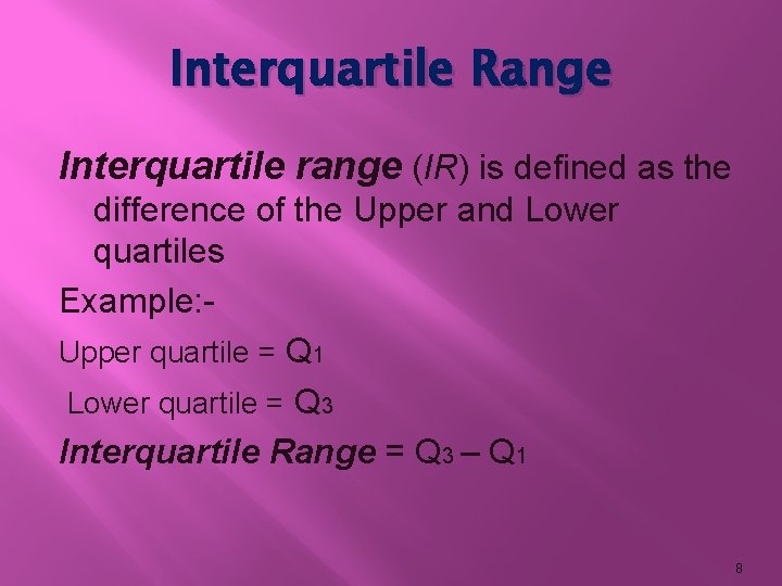 Interquartile Range Interquartile range (IR) is defined as the difference of the Upper and