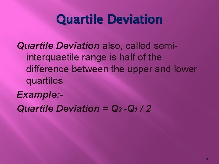 Quartile Deviation also, called semiinterquaetile range is half of the difference between the upper