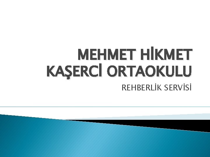 MEHMET HİKMET KAŞERCİ ORTAOKULU REHBERLİK SERVİSİ 