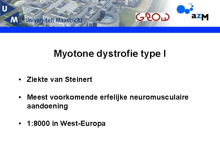 Myotone dystrofie type I • Ziekte van Steinert • Meest voorkomende erfelijke neuromusculaire aandoening