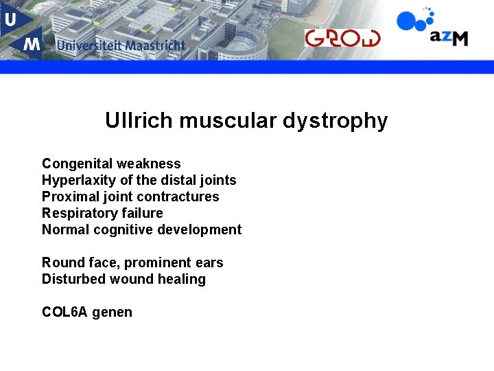 Ullrich muscular dystrophy Congenital weakness Hyperlaxity of the distal joints Proximal joint contractures Respiratory
