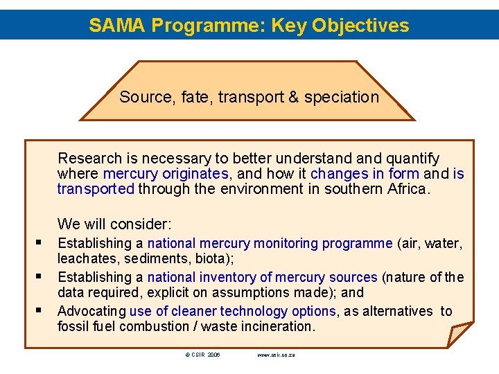 SAMA Programme: Key Objectives Source, fate, transport & speciation Research is necessary to better