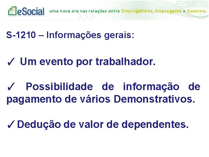 uma nova era nas relações entre Empregadores, Empregados e Governo. S-1210 – Informações gerais: