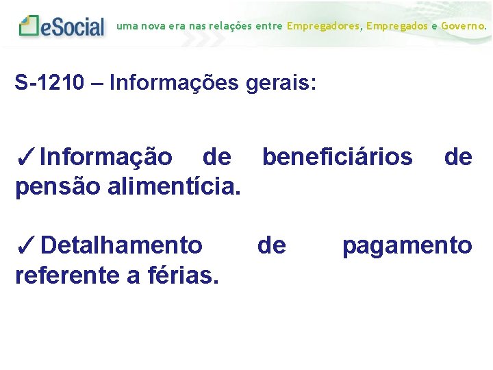 uma nova era nas relações entre Empregadores, Empregados e Governo. S-1210 – Informações gerais: