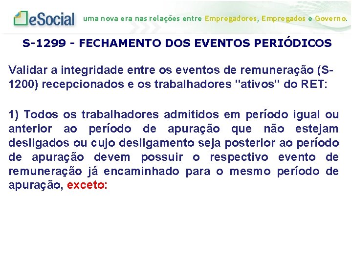 uma nova era nas relações entre Empregadores, Empregados e Governo. S-1299 - FECHAMENTO DOS