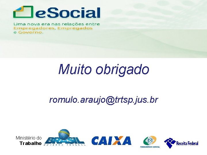 uma nova era nas relações entre Empregadores, Empregados e Governo. Muito obrigado romulo. araujo@trtsp.