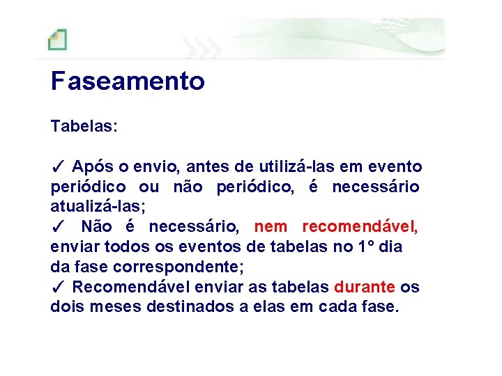 Faseamento Tabelas: ✓ Após o envio, antes de utilizá-las em evento periódico ou não