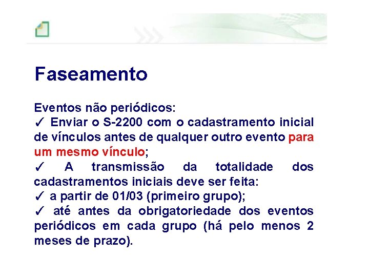 Faseamento Eventos não periódicos: ✓ Enviar o S-2200 com o cadastramento inicial de vínculos