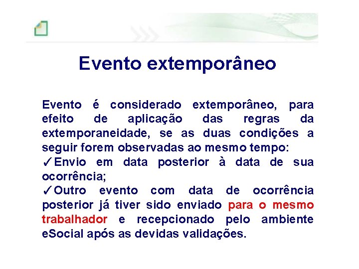 Evento extemporâneo Evento é considerado extemporâneo, para efeito de aplicação das regras da extemporaneidade,