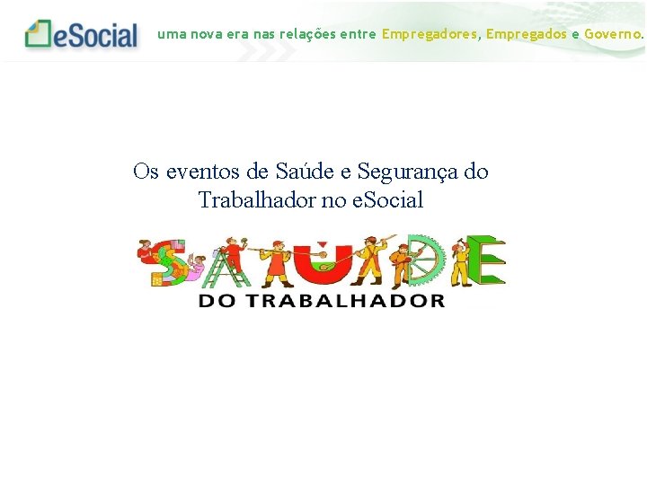 uma nova era nas relações entre Empregadores, Empregados e Governo. Os eventos de Saúde