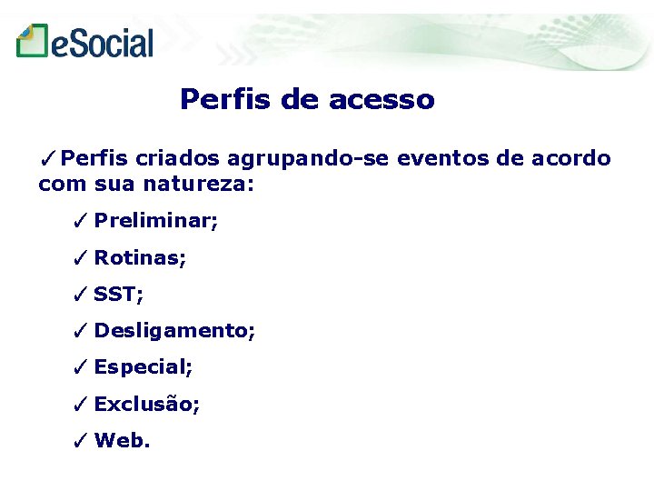 Perfis de acesso ✓Perfis criados agrupando-se eventos de acordo com sua natureza: ✓ Preliminar;