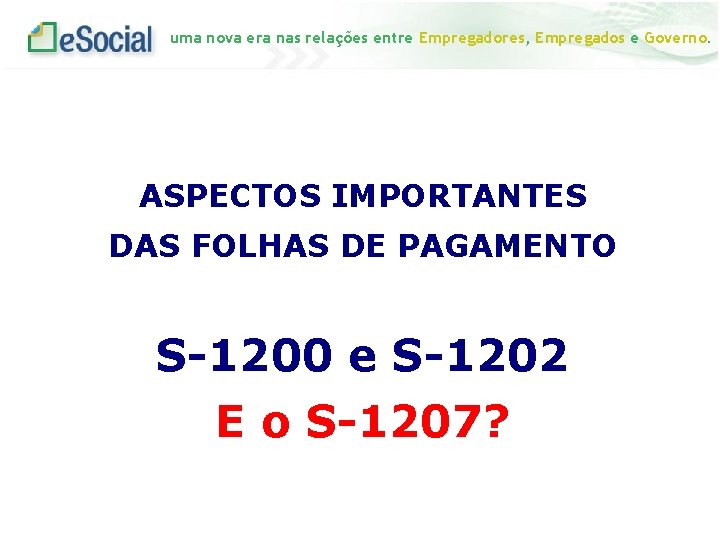 uma nova era nas relações entre Empregadores, Empregados e Governo. ASPECTOS IMPORTANTES DAS FOLHAS