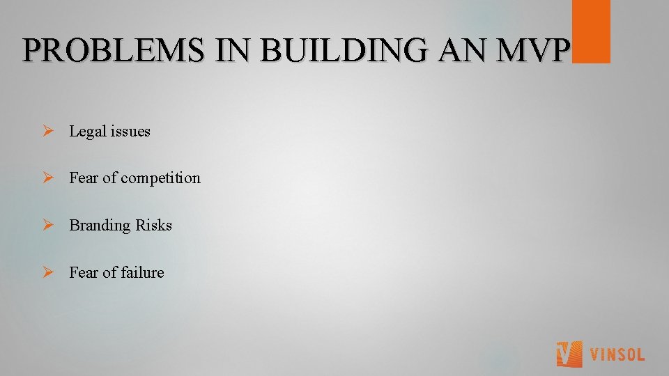  PROBLEMS IN BUILDING AN MVP Ø Legal issues Ø Fear of competition Ø