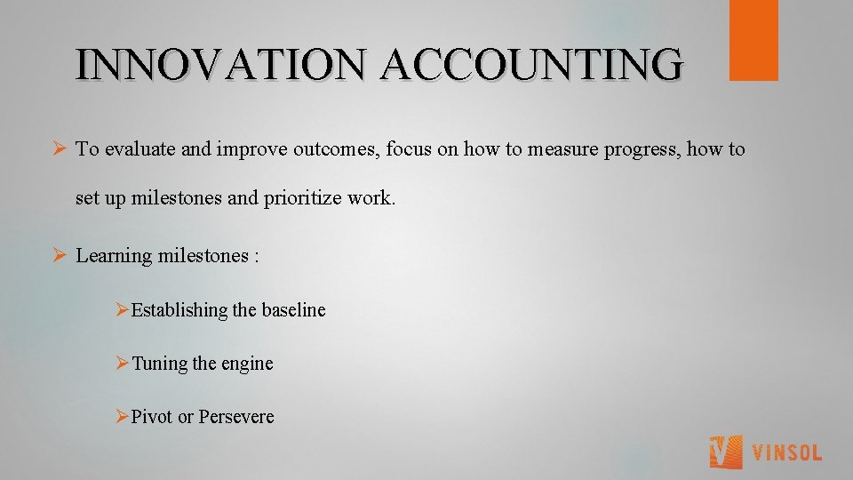  INNOVATION ACCOUNTING Ø To evaluate and improve outcomes, focus on how to measure