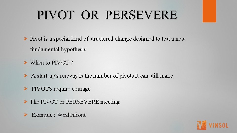  PIVOT OR PERSEVERE Ø Pivot is a special kind of structured change designed