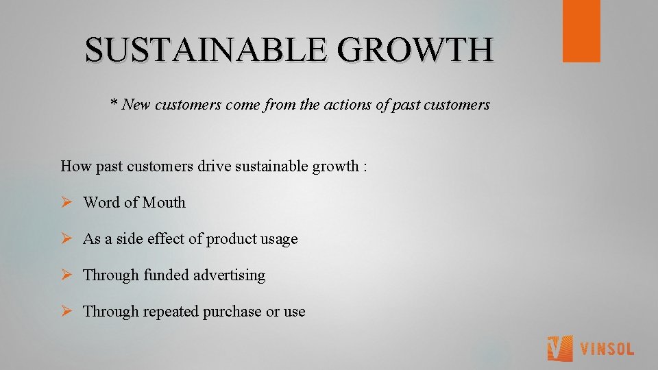  SUSTAINABLE GROWTH * New customers come from the actions of past customers How