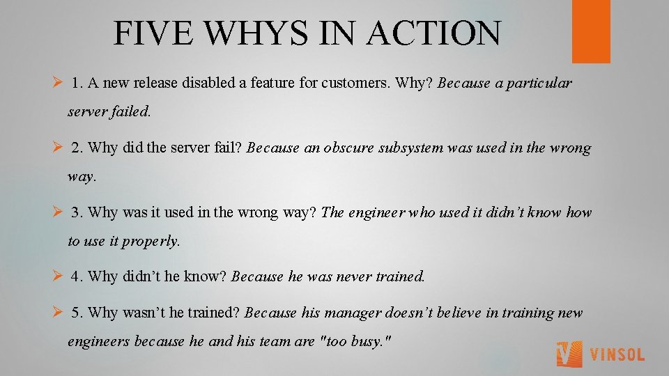  FIVE WHYS IN ACTION Ø 1. A new release disabled a feature for
