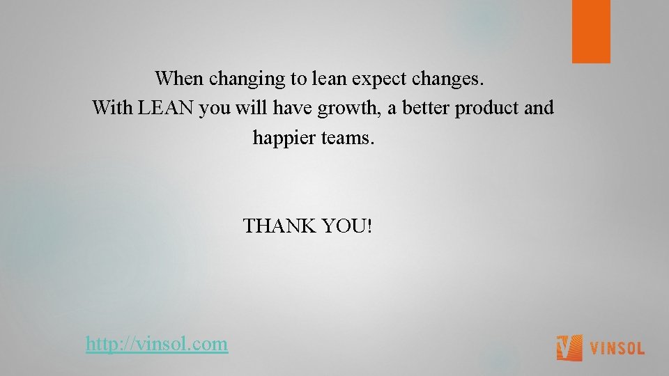  When changing to lean expect changes. With LEAN you will have growth, a