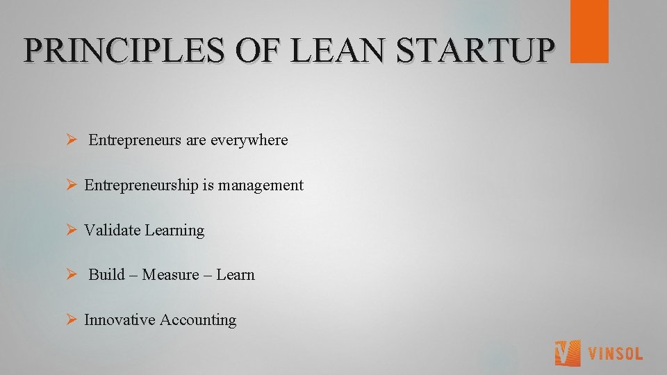 PRINCIPLES OF LEAN STARTUP Ø Entrepreneurs are everywhere Ø Entrepreneurship is management Ø Validate