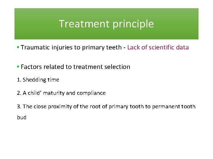 Treatment principle • Traumatic injuries to primary teeth - Lack of scientific data •