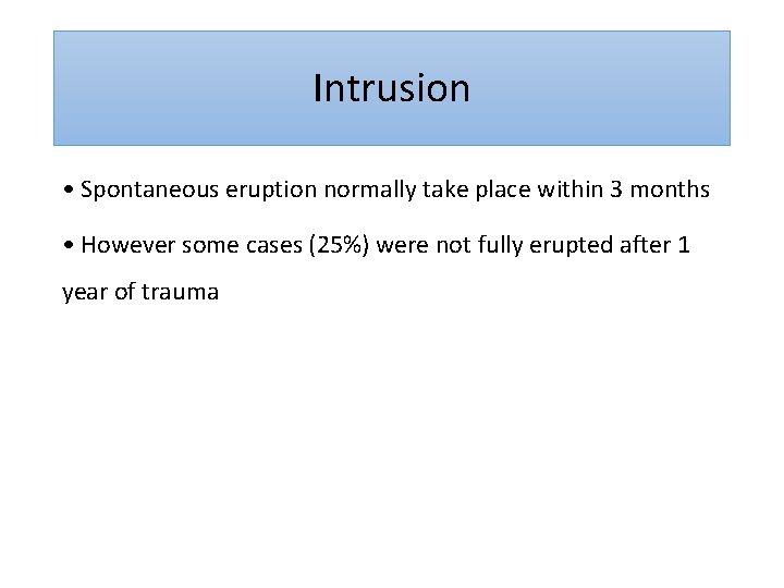 Intrusion • Spontaneous eruption normally take place within 3 months • However some cases