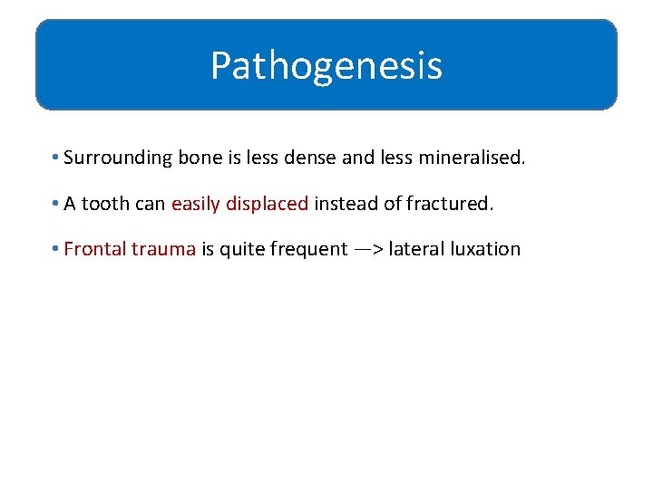 Pathogenesis • Surrounding bone is less dense and less mineralised. • A tooth can