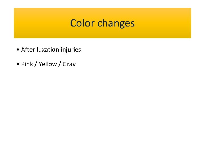 Color changes • After luxation injuries • Pink / Yellow / Gray 