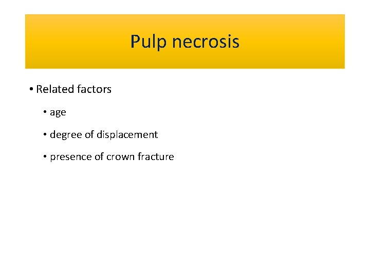 Pulp necrosis • Related factors • age • degree of displacement • presence of